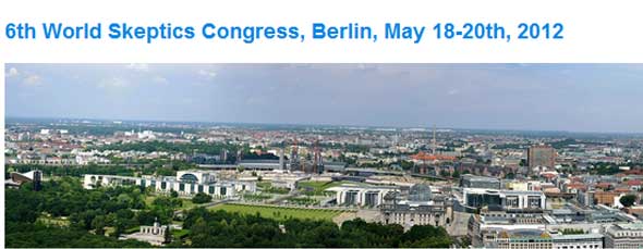 6th World Skeptics Congress, Berlin, May 18-20th, 2012 1